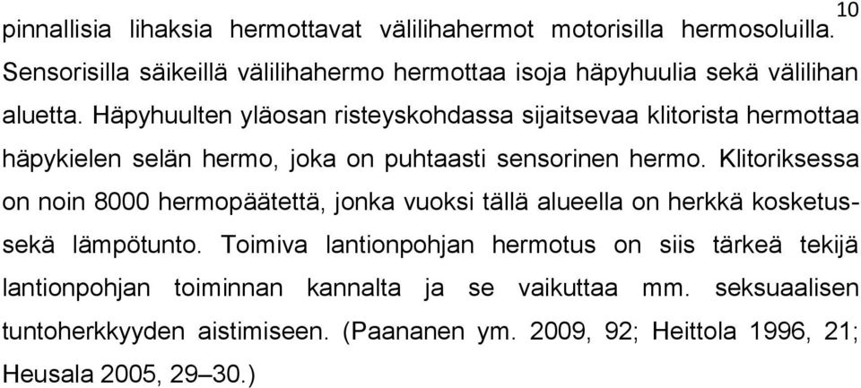 Häpyhuulten yläosan risteyskohdassa sijaitsevaa klitorista hermottaa häpykielen selän hermo, joka on puhtaasti sensorinen hermo.