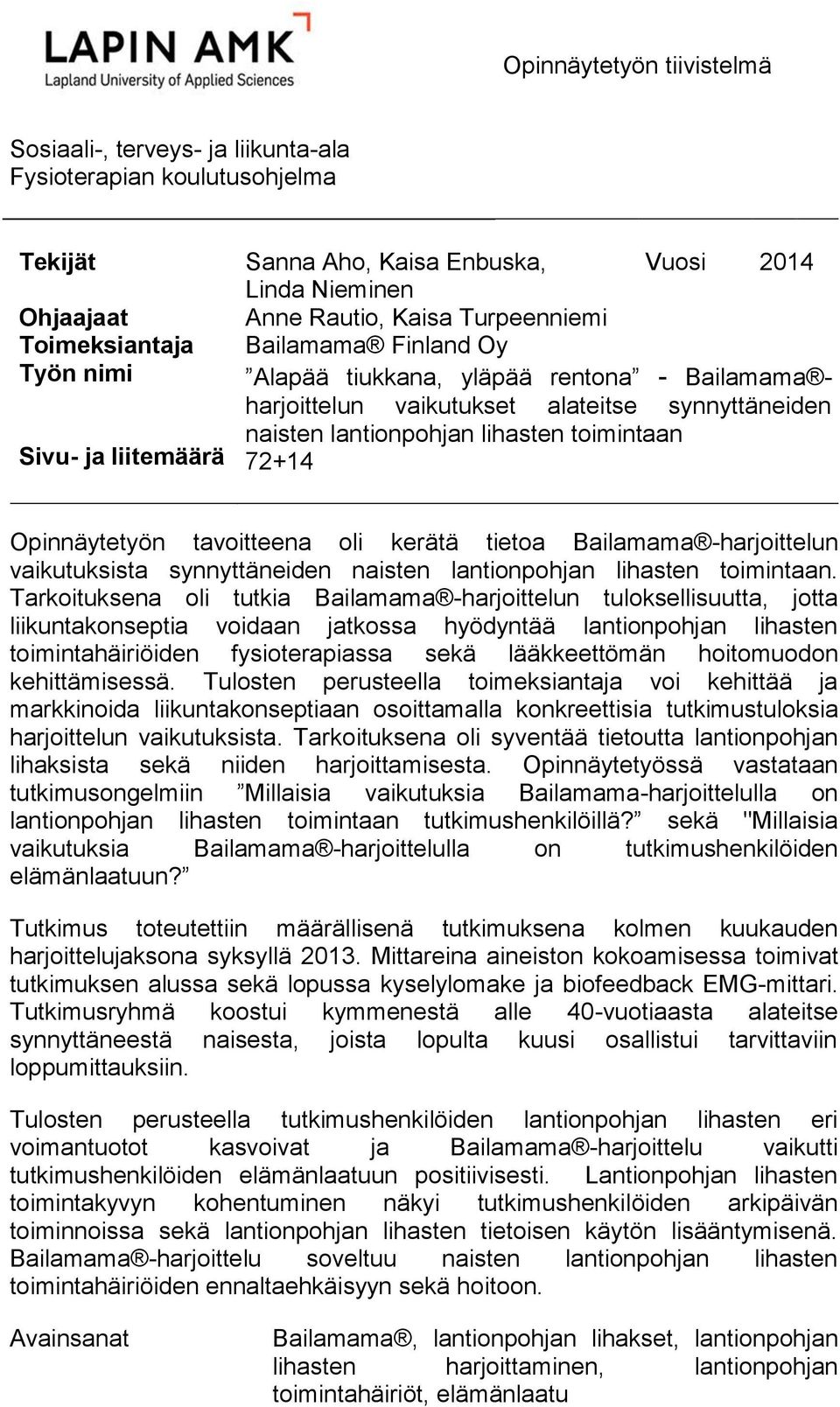 72+14 Opinnäytetyön tavoitteena oli kerätä tietoa Bailamama -harjoittelun vaikutuksista synnyttäneiden naisten lantionpohjan lihasten toimintaan.