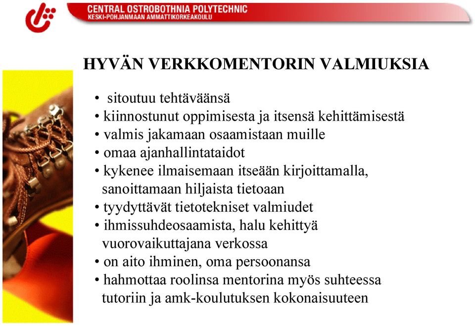 hiljaista tietoaan tyydyttävät tietotekniset valmiudet ihmissuhdeosaamista, halu kehittyä vuorovaikuttajana