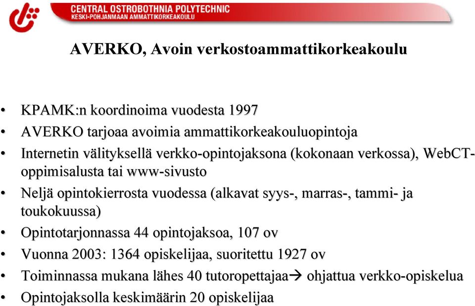 opintokierrosta vuodessa (alkavat syys-,, marras-,, tammi- ja toukokuussa) Opintotarjonnassa 44 opintojaksoa, 107 ov Vuonna 2003: