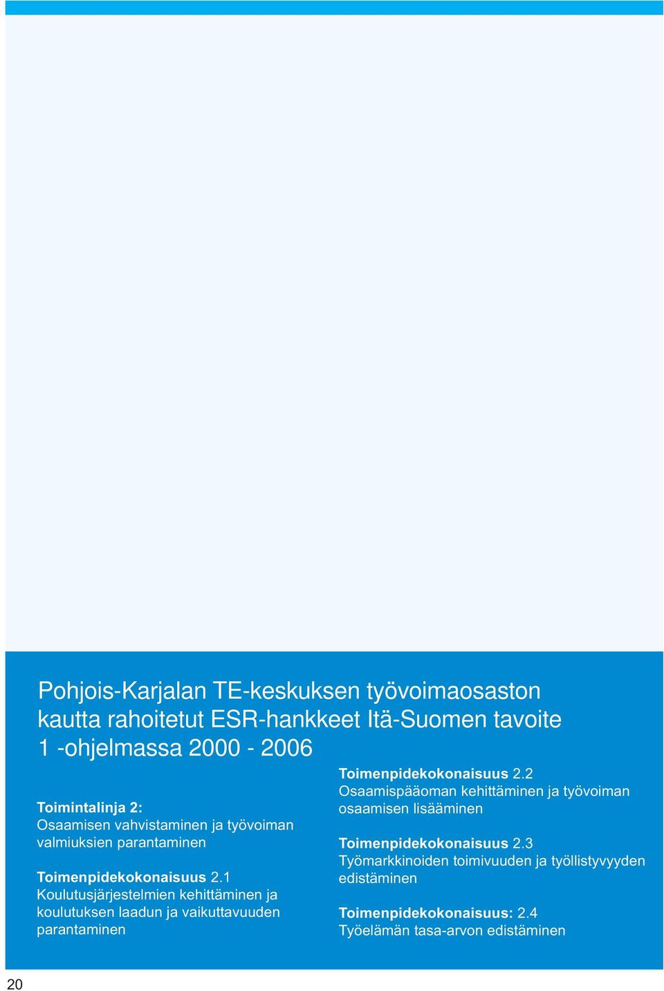 1 Koulutusjärjestelmien kehittäminen ja koulutuksen laadun ja vaikuttavuuden parantaminen Toimenpidekokonaisuus 2.