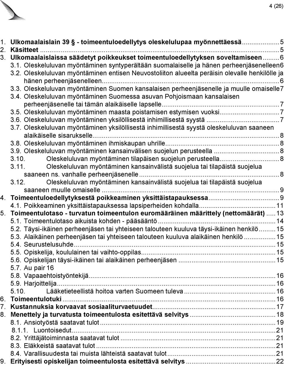 3. Oleskeluluvan myöntäminen Suomen kansalaisen perheenjäsenelle ja muulle omaiselle7 3.4.