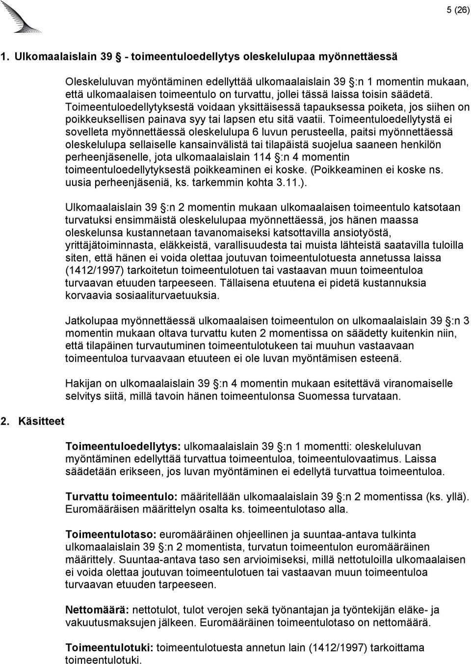 Toimeentuloedellytyksestä voidaan yksittäisessä tapauksessa poiketa, jos siihen on poikkeuksellisen painava syy tai lapsen etu sitä vaatii.