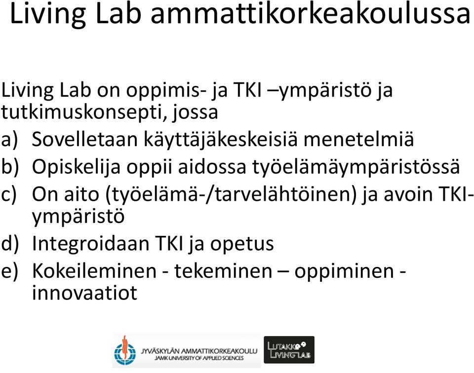 oppii aidossa työelämäympäristössä c) On aito (työelämä-/tarvelähtöinen) ja avoin