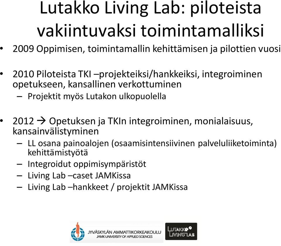 ulkopuolella 2012 Opetuksen ja TKIn integroiminen, monialaisuus, kansainvälistyminen LL osana painoalojen