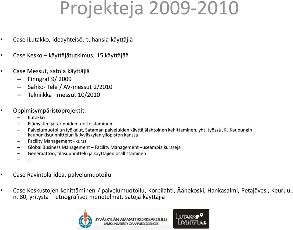 työssä JKL Kaupungin kaupunkisuunnittelun & Jyväskylän yliopiston kanssa Facility Management kurssi Global Business Management Facility Management useampia kursseja Generaattori, tilasuunnittelu ja