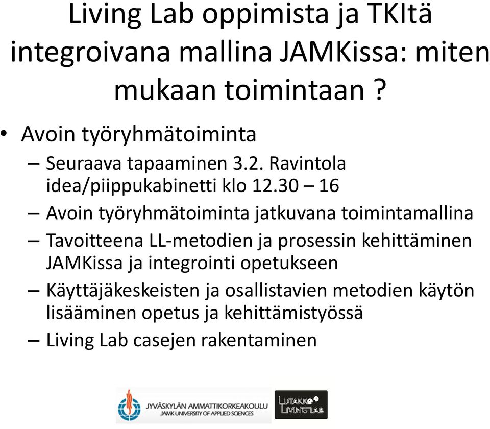 30 16 Avoin työryhmätoiminta jatkuvana toimintamallina Tavoitteena LL-metodien ja prosessin kehittäminen