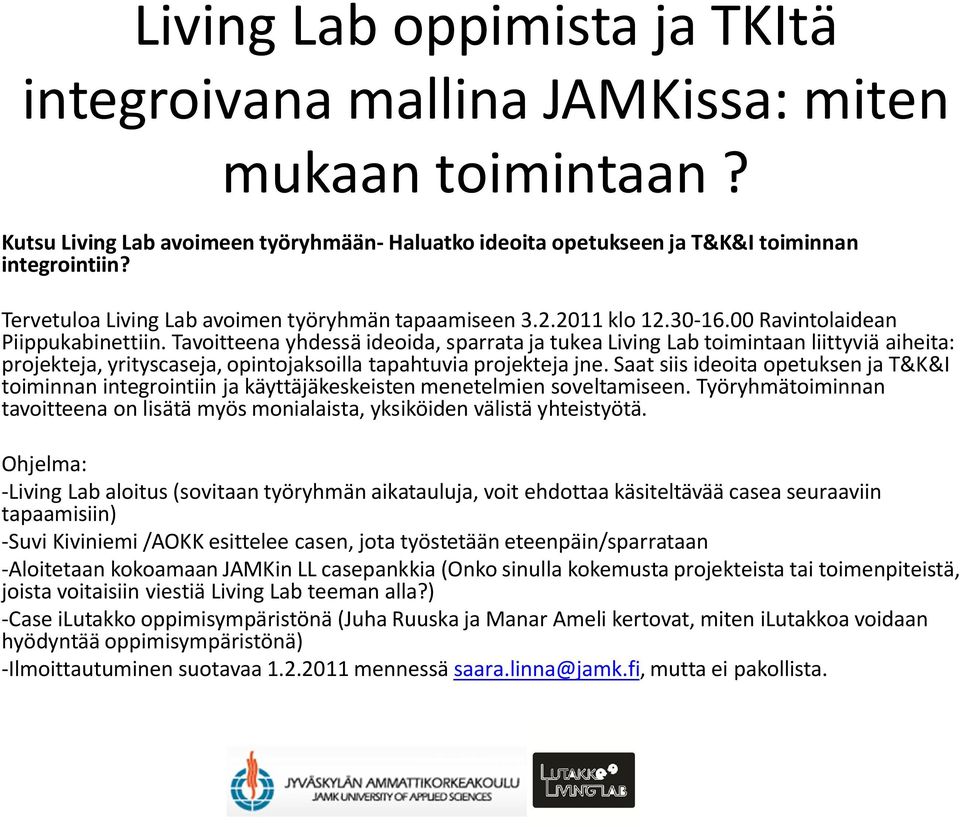 Tavoitteena yhdessä ideoida, sparrata ja tukea Living Lab toimintaan liittyviä aiheita: projekteja, yrityscaseja, opintojaksoilla tapahtuvia projekteja jne.