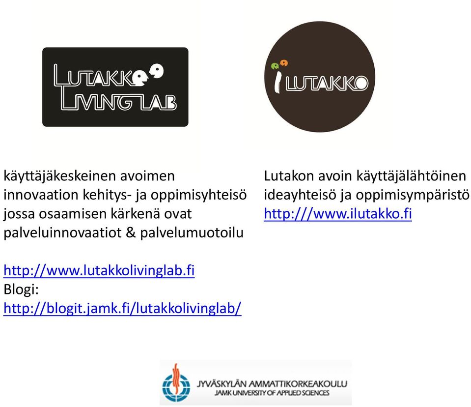 käyttäjälähtöinen ideayhteisö ja oppimisympäristö http:///www.ilutakko.