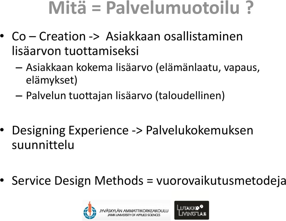 Asiakkaan kokema lisäarvo (elämänlaatu, vapaus, elämykset) Palvelun