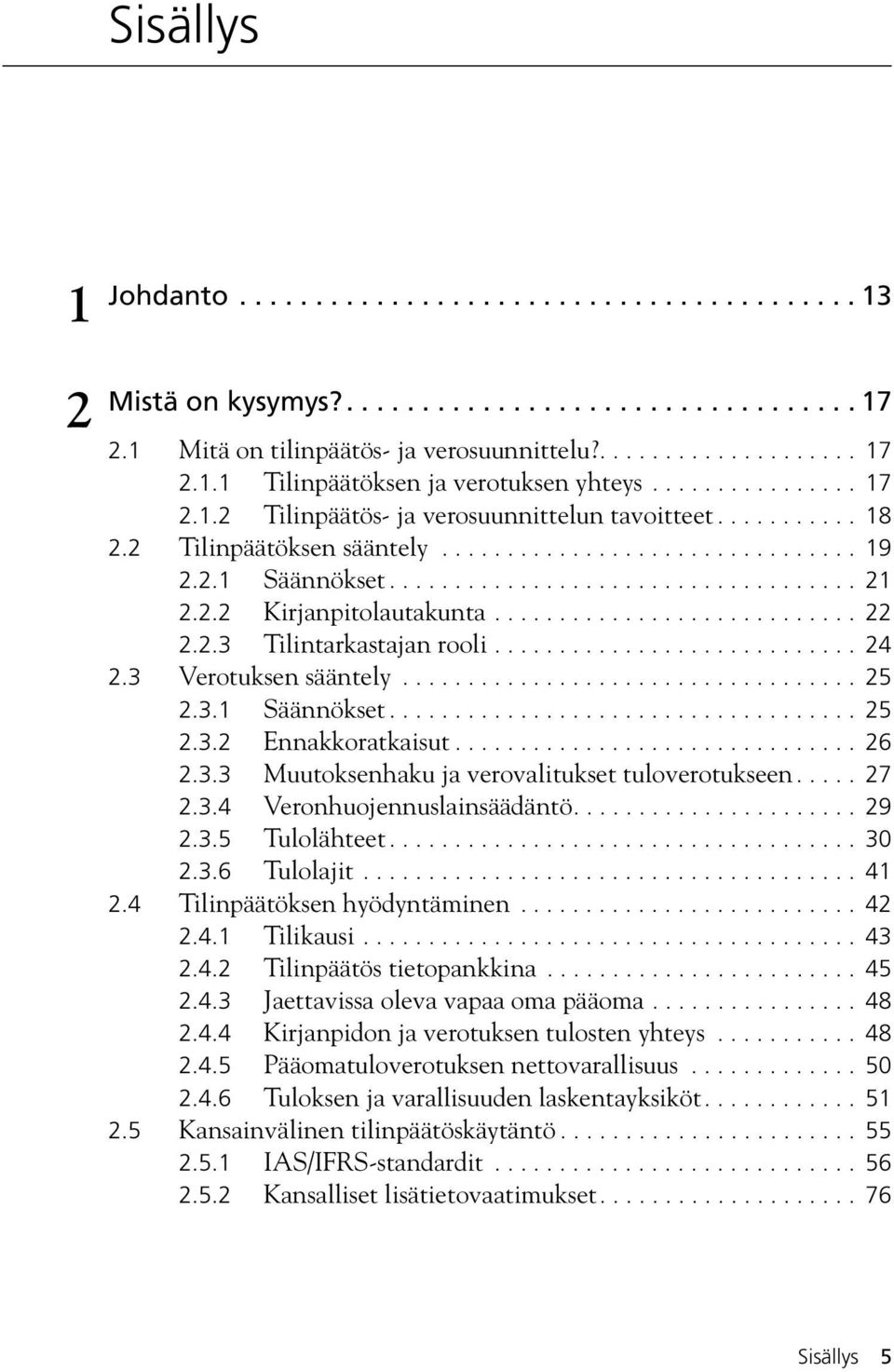 2.2 Kirjanpitolautakunta............................ 22 2.2.3 Tilintarkastajan rooli............................ 24 2.3 Verotuksen sääntely................................... 25 2.3.1 Säännökset.