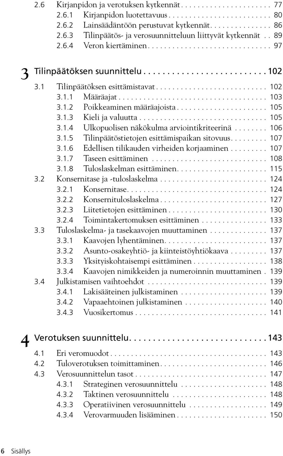 ................................... 103 3.1.2 Poikkeaminen määräajoista...................... 105 3.1.3 Kieli ja valuutta............................... 105 3.1.4 Ulkopuolisen näkökulma arviointikriteerinä.