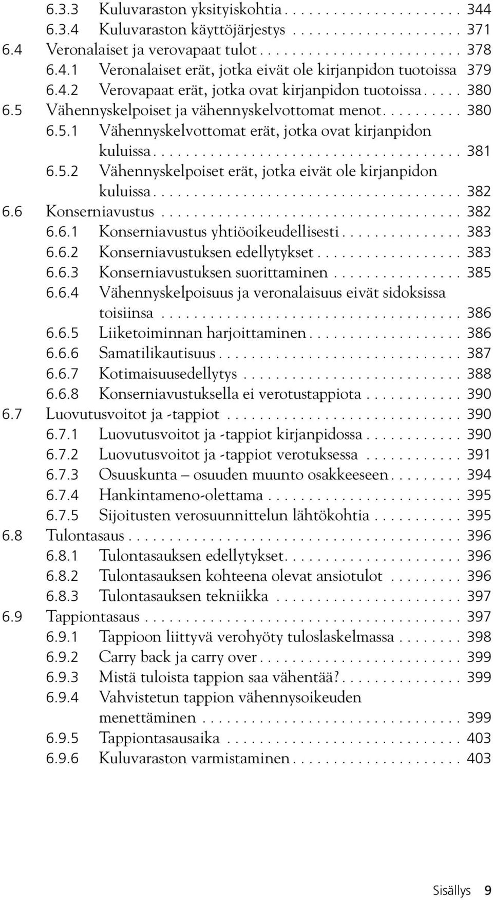 5.2 Vähennyskelpoiset erät, jotka eivät ole kirjanpidon kuluissa...................................... 382 6.6 Konserniavustus..................................... 382 6.6.1 Konserniavustus yhtiöoikeudellisesti.