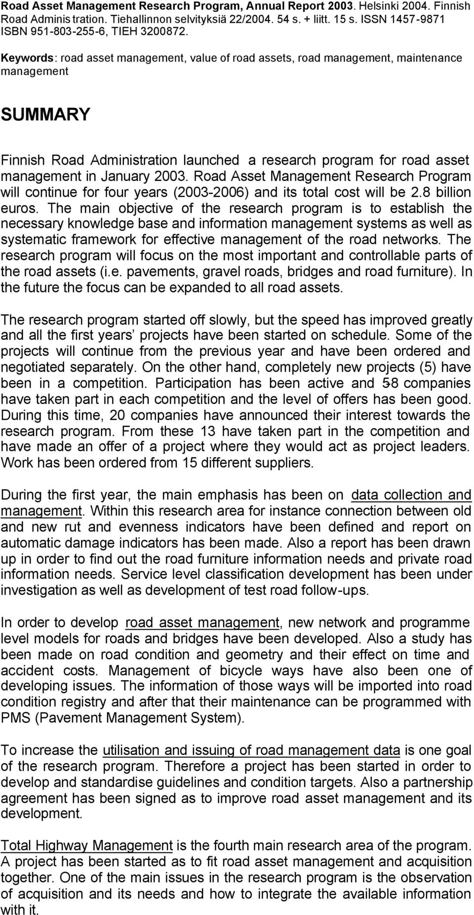 Keywords: road asset management, value of road assets, road management, maintenance management SUMMARY Finnish Road Administration launched a research program for road asset management in January
