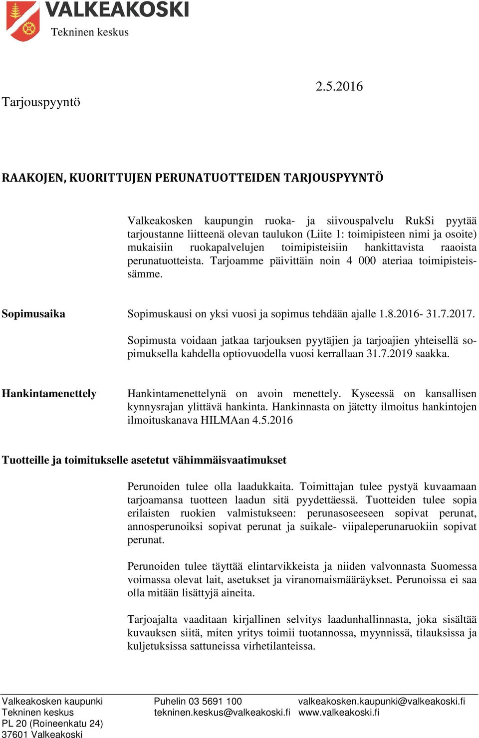 mukaisiin ruokapalvelujen toimipisteisiin hankittavista raaoista perunatuotteista. Tarjoamme päivittäin noin 4 000 ateriaa toimipisteissämme.