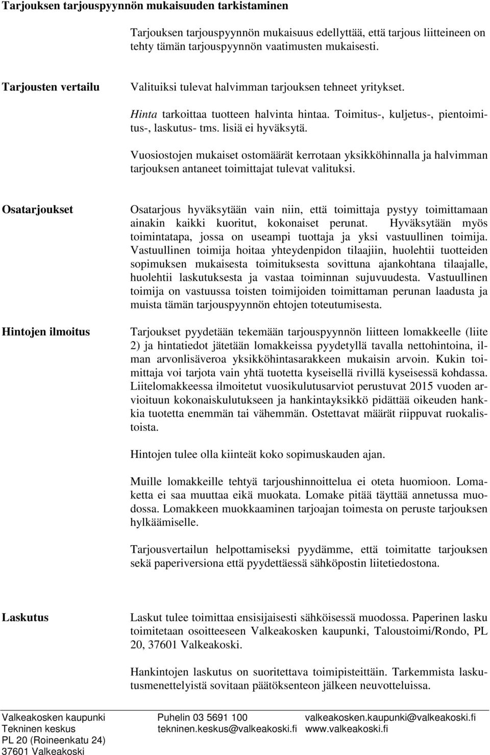 Vuosiostojen mukaiset ostomäärät kerrotaan yksikköhinnalla ja halvimman tarjouksen antaneet toimittajat tulevat valituksi.