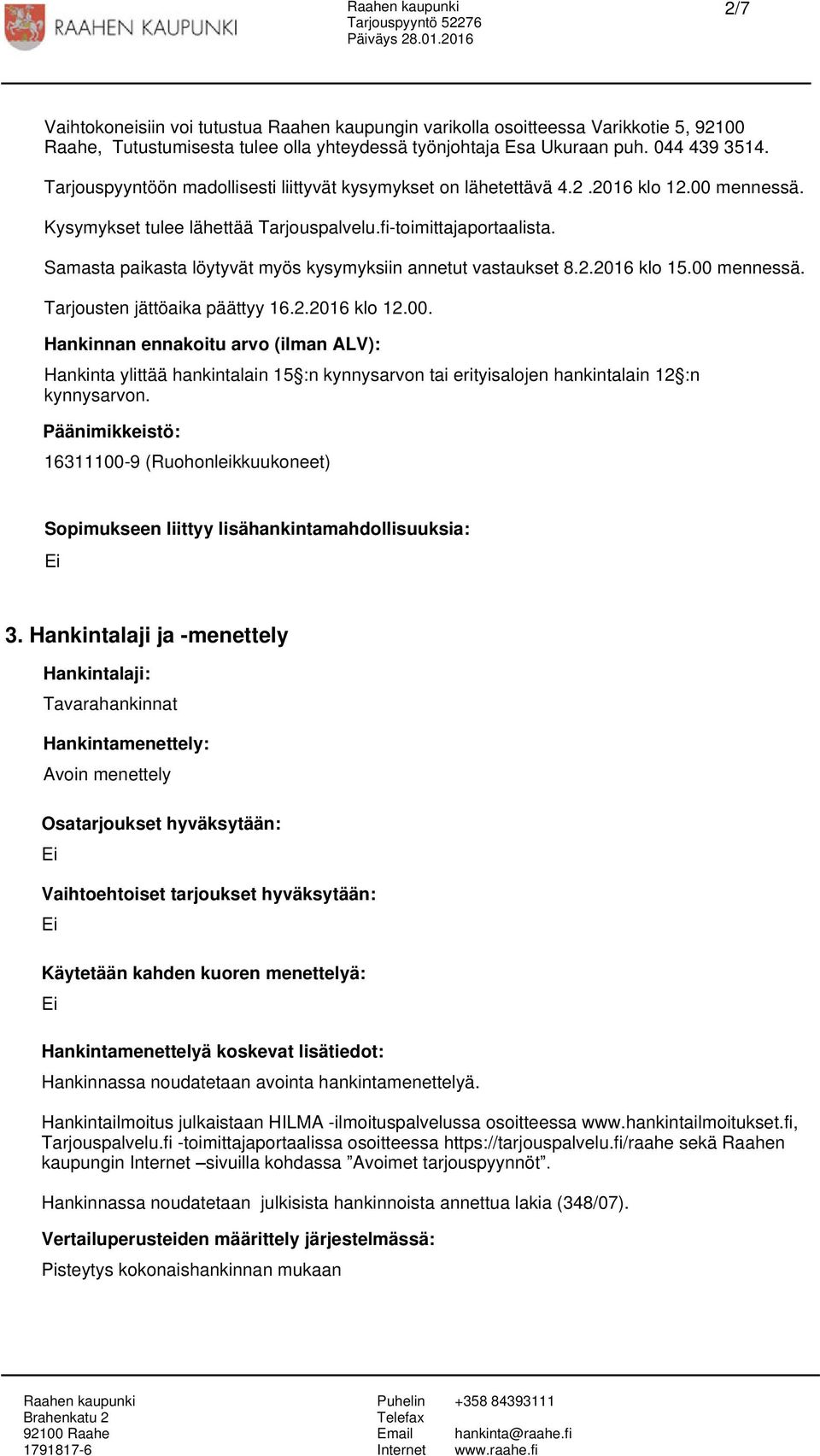 Samasta paikasta löytyvät myös kysymyksiin annetut vastaukset 8.2.2016 klo 15.00 