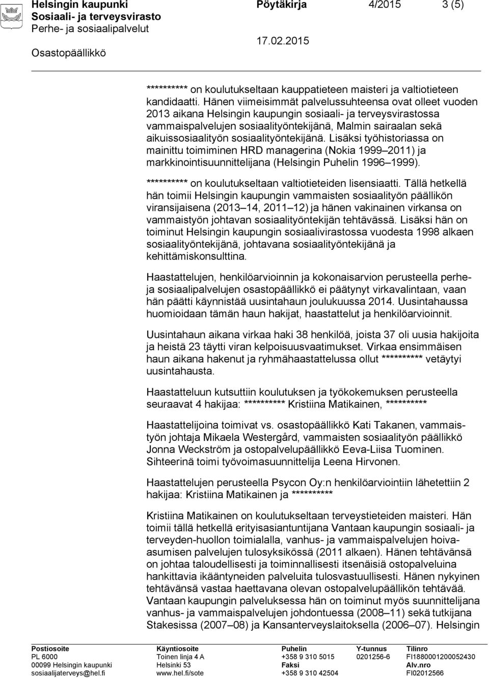 sosiaalityöntekijänä. Lisäksi työhistoriassa on mainittu toimiminen HRD managerina (Nokia 1999 2011) ja markkinointisuunnittelijana (Helsingin Puhelin 1996 1999).