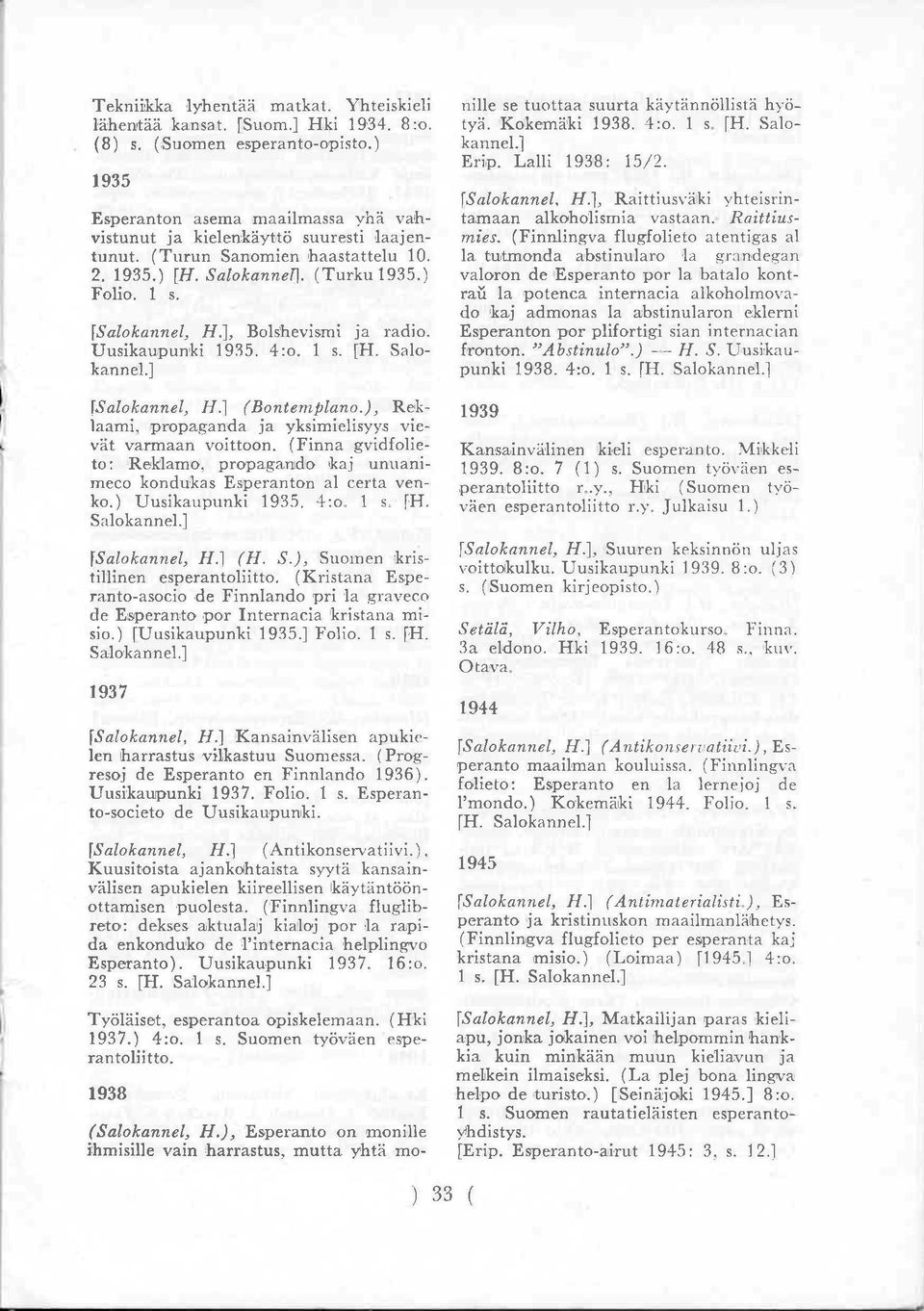 ] (Bontemplano.), Reklaami, propaganda ja yksimielisyys vievät varmaan voittoon. (Finna gvidfolieto: Reklamo, propagando kaj unuani meco kondukas Esperanton al certa ven- ko.) Uusikaupunki 1935. 4:o.