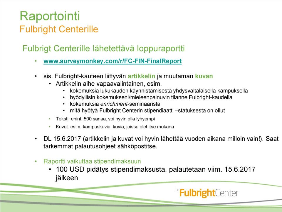 kokemuksia lukukauden käynnistämisestä yhdysvaltalaisella kampuksella hyödyllisin kokemukseni/mieleenpainuvin tilanne Fulbright-kaudella kokemuksia enrichment-seminaarista mitä hyötyä Fulbright