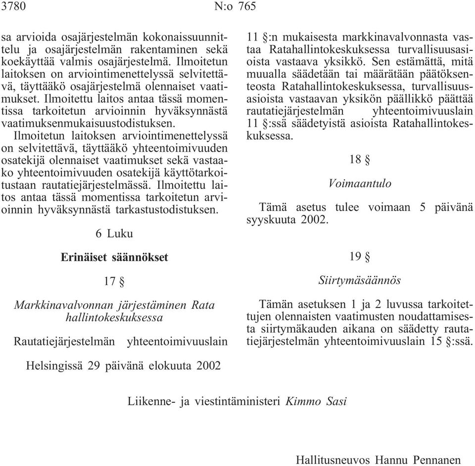 Ilmoitettu laitos antaa tässä momentissa tarkoitetun arvioinnin hyväksynnästä vaatimuksenmukaisuustodistuksen.