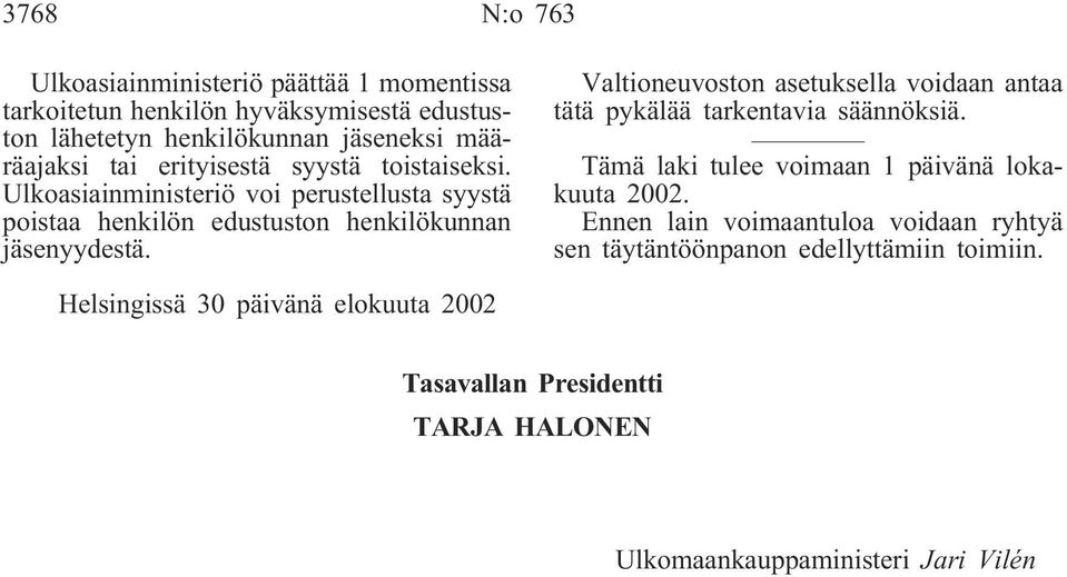 Valtioneuvoston asetuksella voidaan antaa tätä pykälää tarkentavia säännöksiä. Tämä laki tulee voimaan 1 päivänä lokakuuta 2002.