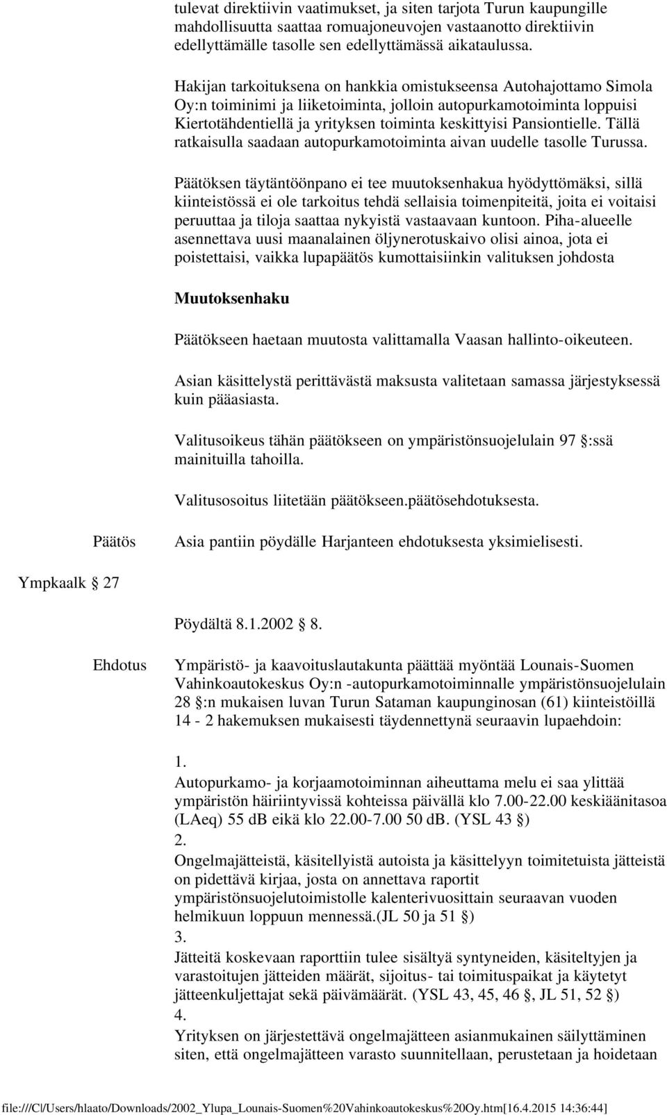 Pansiontielle. Tällä ratkaisulla saadaan autopurkamotoiminta aivan uudelle tasolle Turussa.