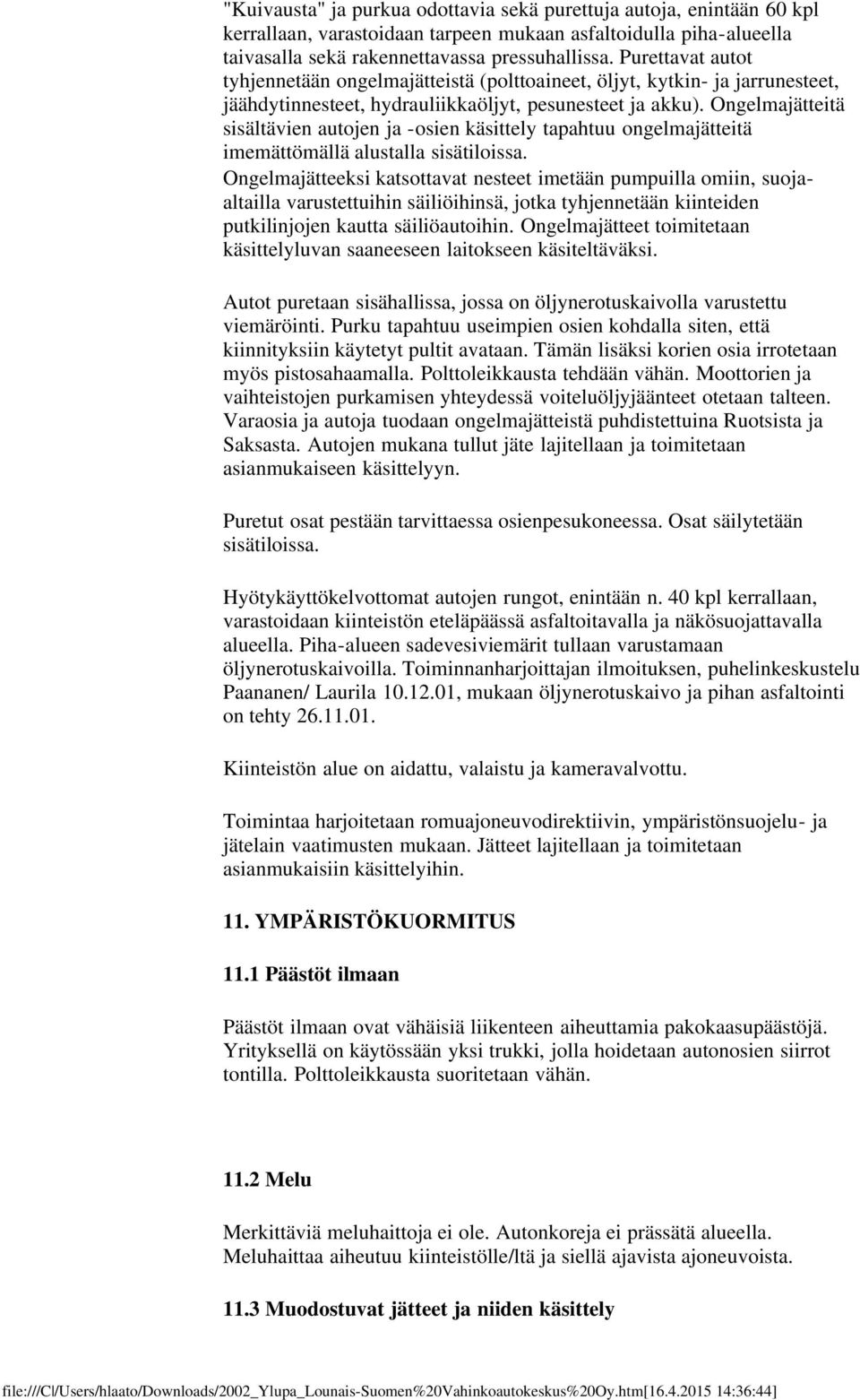 Ongelmajätteitä sisältävien autojen ja -osien käsittely tapahtuu ongelmajätteitä imemättömällä alustalla sisätiloissa.