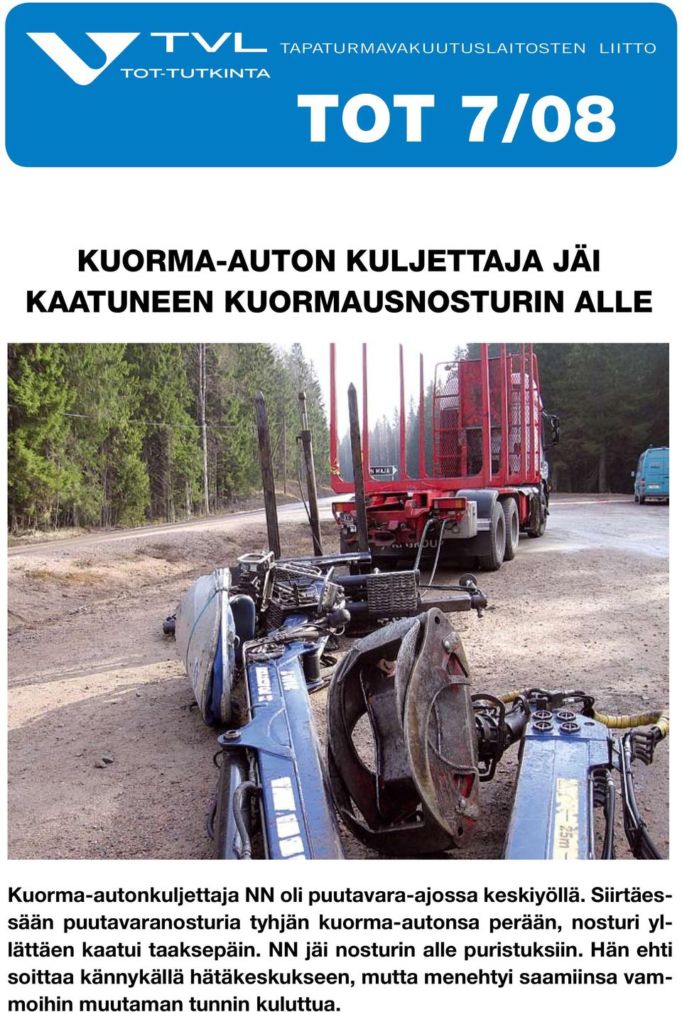 Siir tä essään puutavaranosturia tyhjän kuorma-autonsa perään, nosturi yllättäen kaatui taaksepäin.