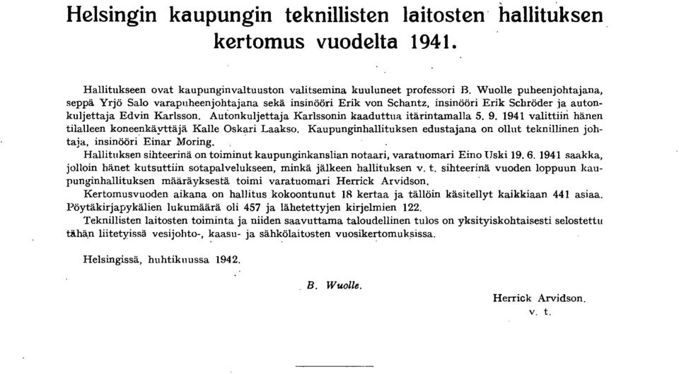 Autonkuljettaja Karlssonin kaaduttua itärintamalla 5. 9. 94 valittiin hänen tilalleen koneenkäyttäjä Kalle Oskari Laakso.
