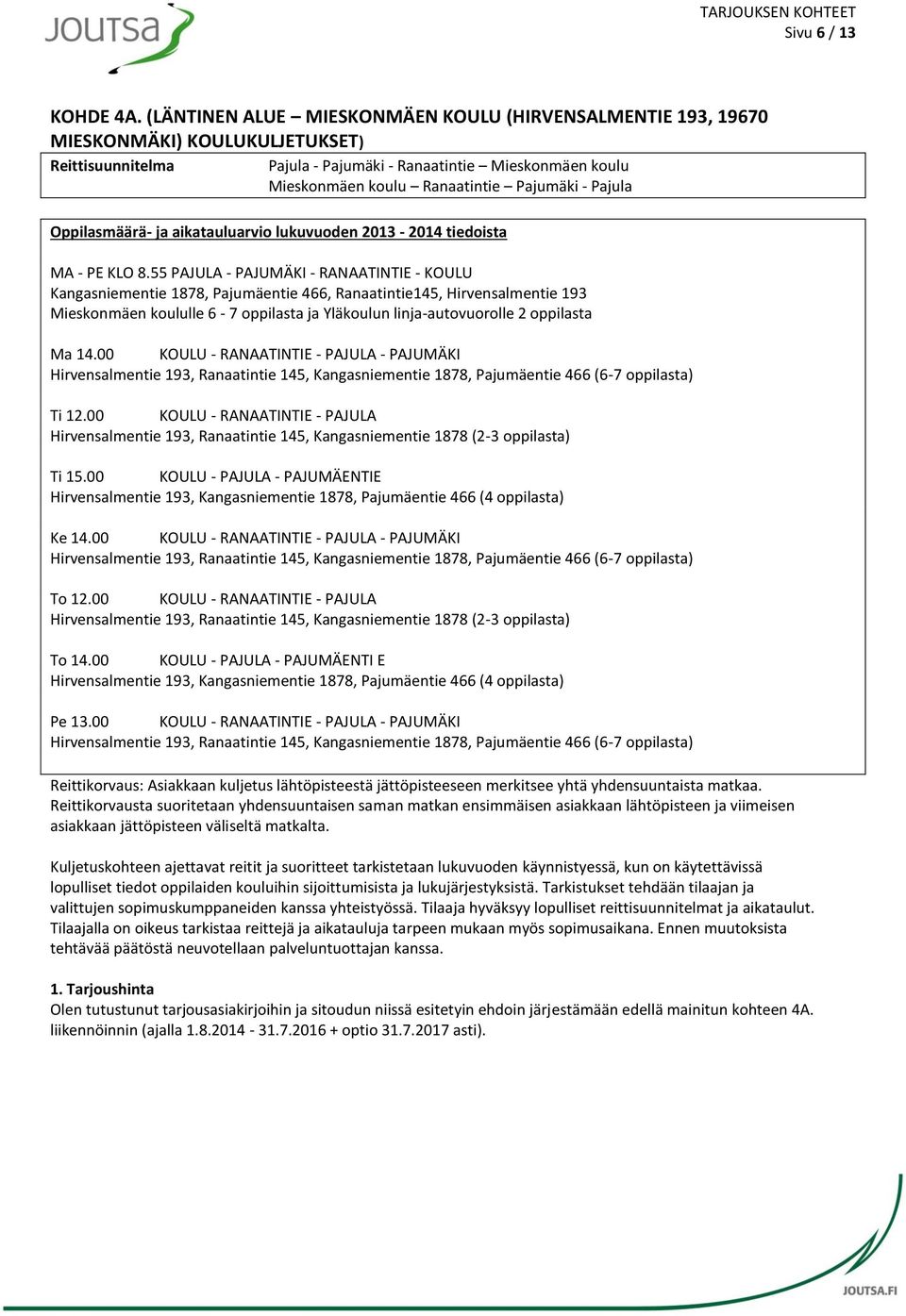 - Pajula Oppilasmäärä- ja aikatauluarvio lukuvuoden 2013-2014 tiedoista MA - PE KLO 8.