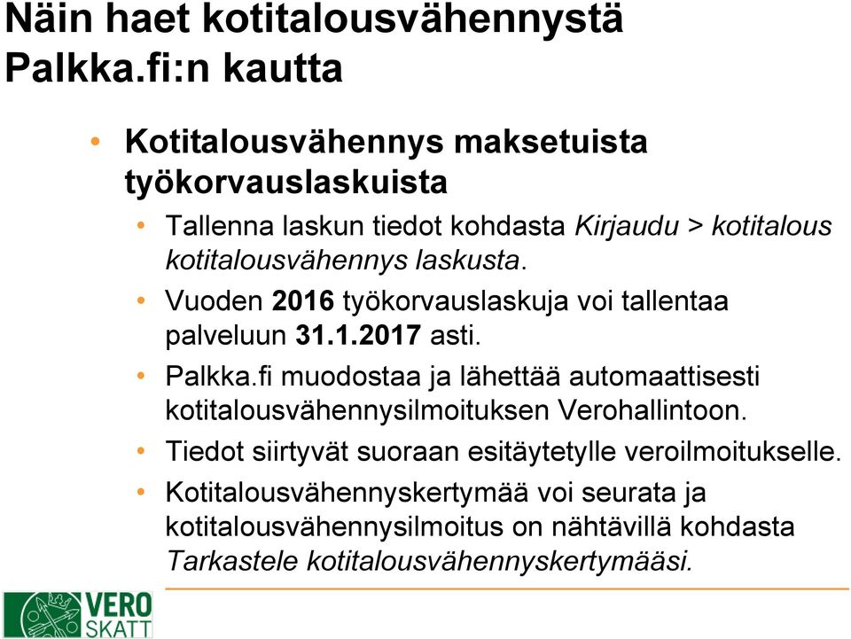 kotitalousvähennys laskusta. Vuoden 2016 työkorvauslaskuja voi tallentaa palveluun 31.1.2017 asti. Palkka.