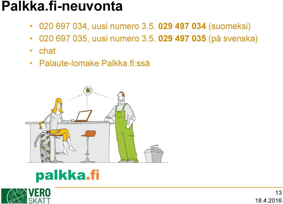029 497 034 (suomeksi) 020 697 035, uusi