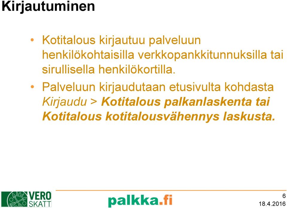 Palveluun kirjaudutaan etusivulta kohdasta Kirjaudu > Kotitalous