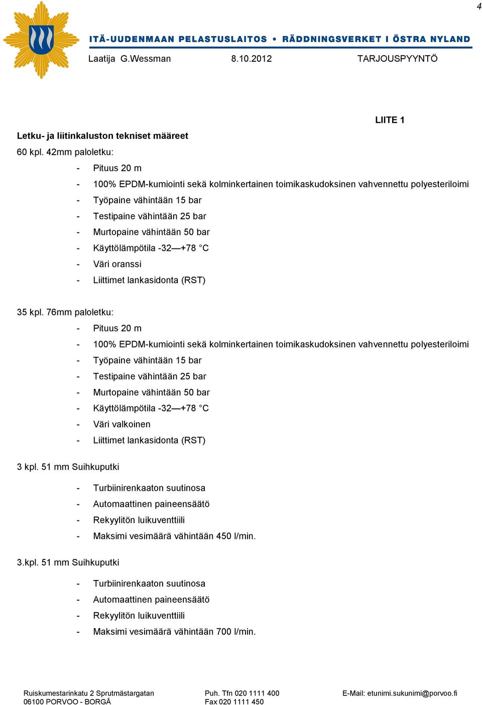vähintään 50 bar - Käyttölämpötila -32 +78 C - Väri oranssi - Liittimet lankasidonta (RST) 35 kpl.