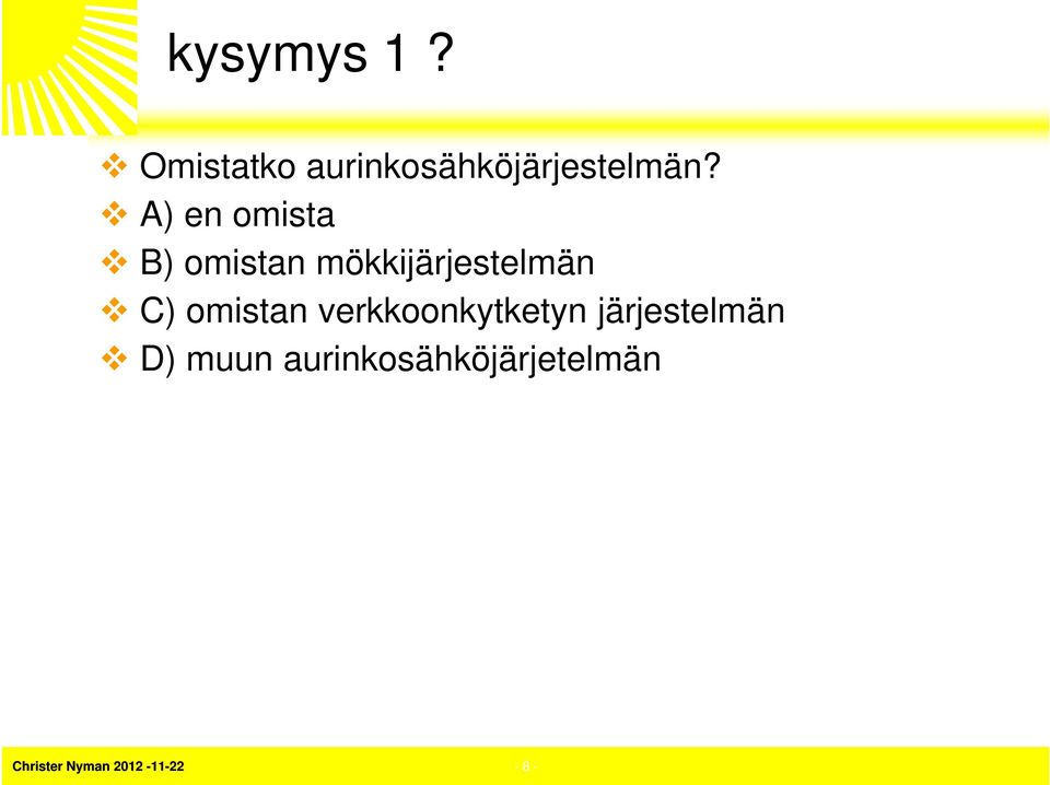 A) en omista B) omistan mökkijärjestelmän