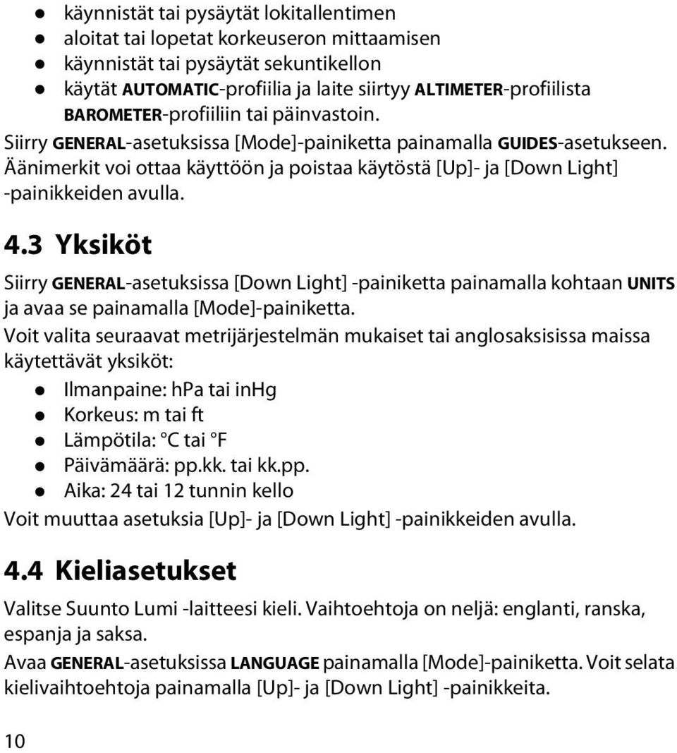 Äänimerkit voi ottaa käyttöön ja poistaa käytöstä [Up]- ja [Down Light] -painikkeiden avulla. 4.