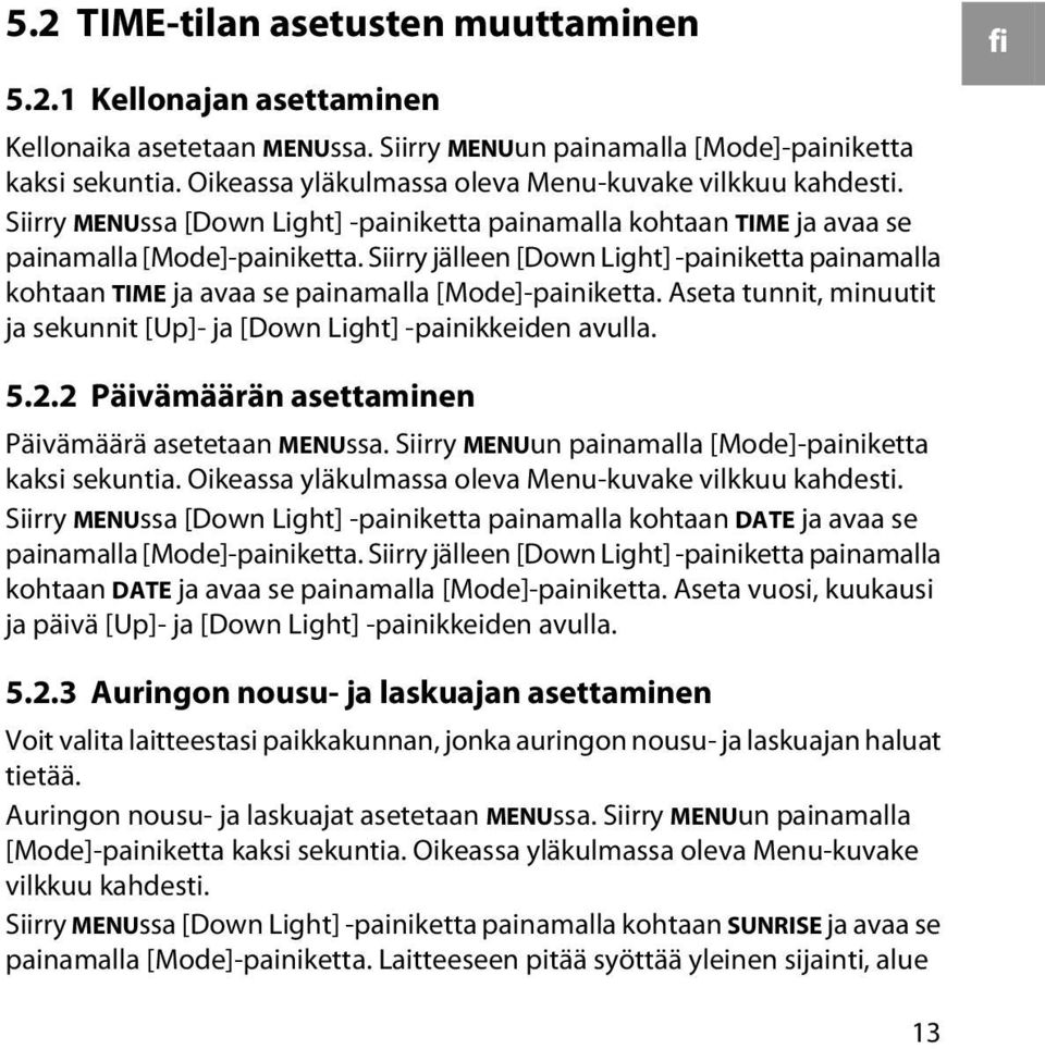 Siirry jälleen [Down Light] -painiketta painamalla kohtaan TIME ja avaa se painamalla [Mode]-painiketta. Aseta tunnit, minuutit ja sekunnit [Up]- ja [Down Light] -painikkeiden avulla. fi 5.2.