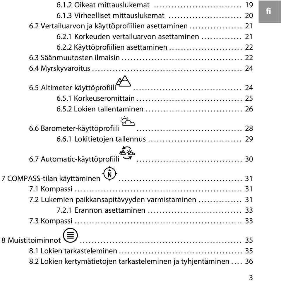 5 Altimeter-käyttöprofiili..................................... 24 6.5.1 Korkeuseromittain.................................... 25 6.5.2 Lokien tallentaminen................................. 26 6.