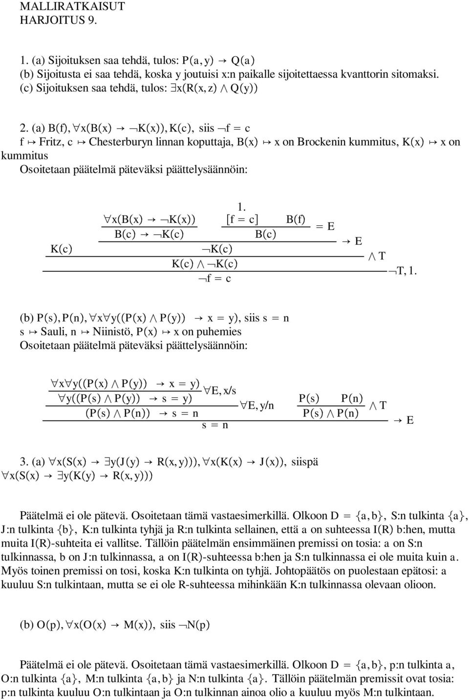 (a) B f, x B x K x, K c, siis f c f Fritz, c Chesterburyn linnan koputtaja, B x x on Brockenin kummitus, K x x on kummitus Osoitetaan päätelmä päteväksi päättelysäännöin: K c x B x K x f c B c K c B