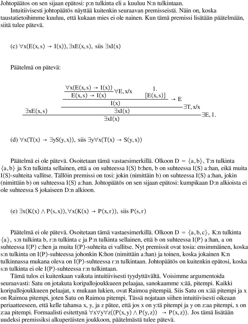 (c) x E x, s I x, xe x, s, siis xi x Päätelmä on pätevä: xe x, s x E x, s I x E, x/x E x, s I x E x, s I x xi x xi x T, x/x E, (d) x T x ys y, x, siis y x T x S y, x Päätelmä ei ole pätevä.