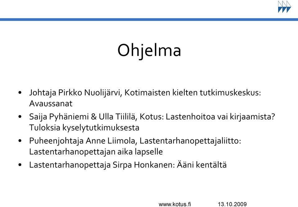 Tuloksia kyselytutkimuksesta Puheenjohtaja Anne Liimola,