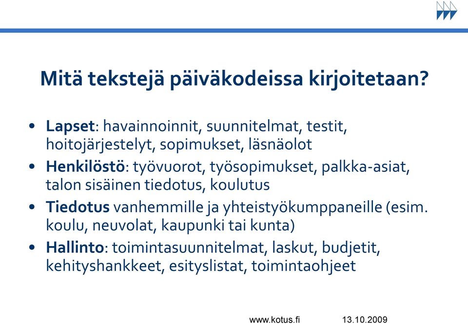 työvuorot, työsopimukset, palkka-asiat, talon sisäinen tiedotus, koulutus Tiedotus vanhemmille ja