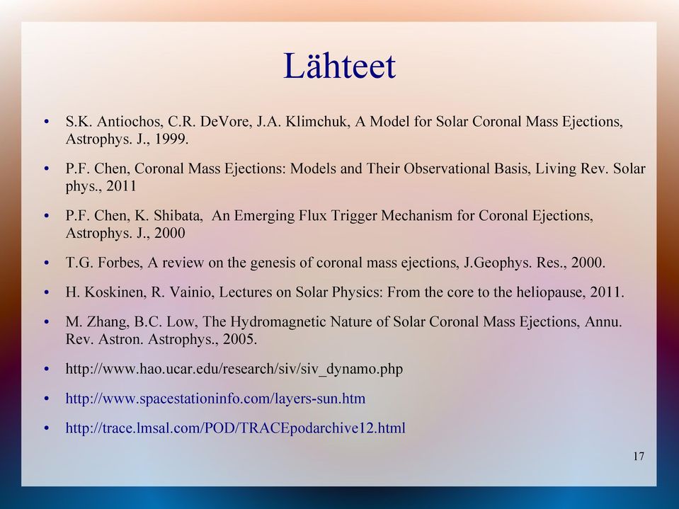 J., 2000 T.G. Forbes, A review on the genesis of coronal mass ejections, J.Geophys. Res., 2000. H. Koskinen, R. Vainio, Lectures on Solar Physics: From the core to the heliopause, 2011. M.