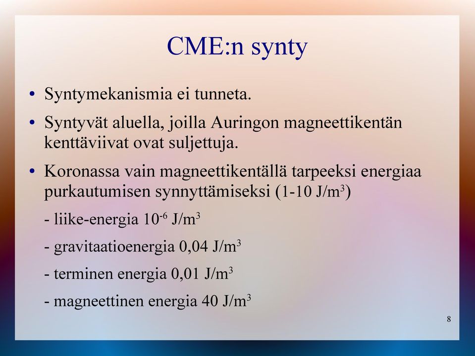 Koronassa vain magneettikentällä tarpeeksi energiaa purkautumisen synnyttämiseksi