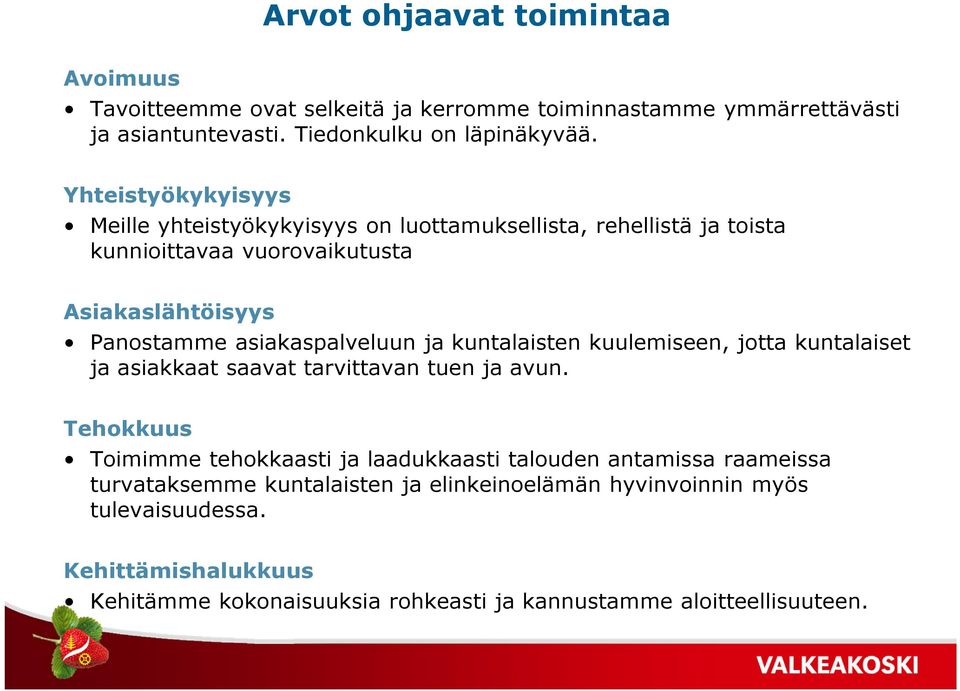 ja kuntalaisten kuulemiseen, jotta kuntalaiset ja asiakkaat saavat tarvittavan tuen ja avun.