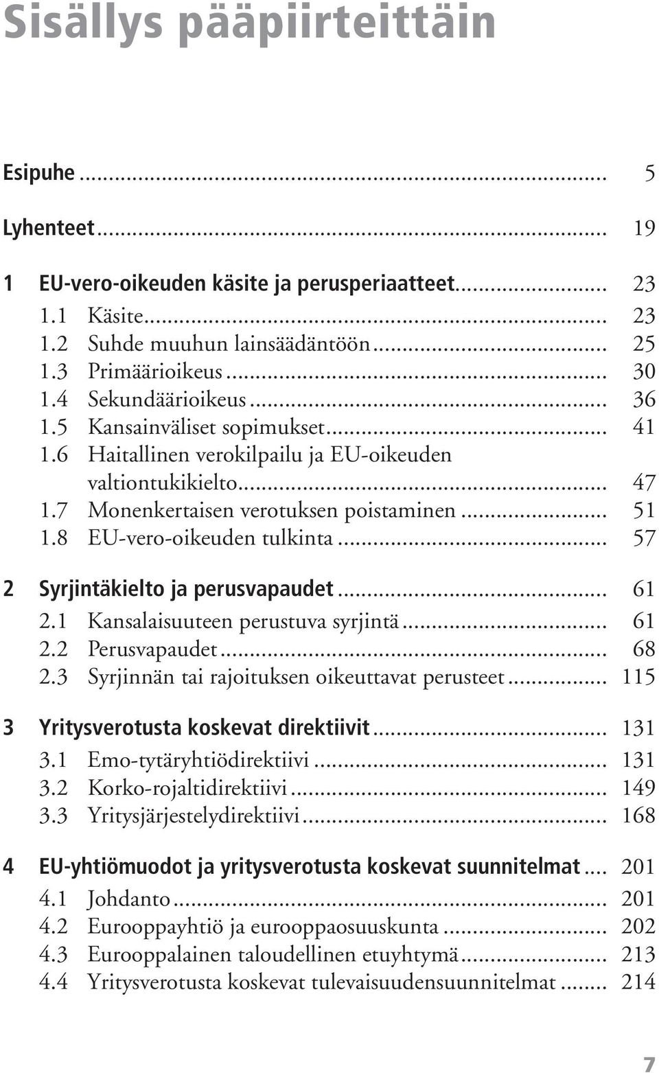 .. 57 2 Syrjintäkielto ja perusvapaudet... 61 2.1 Kansalaisuuteen perustuva syrjintä... 61 2.2 Perusvapaudet... 68 2.3 Syrjinnän tai rajoituksen oikeuttavat perusteet.