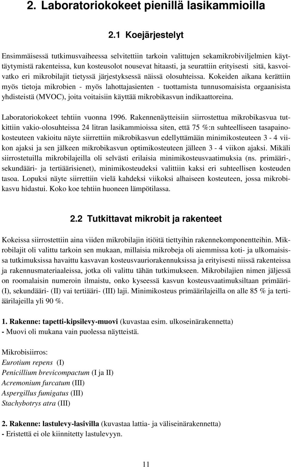 kasvoivatko eri mikrobilajit tietyssä järjestyksessä näissä olosuhteissa.