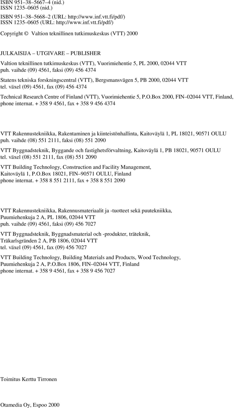 fi/pdf/) Copyright Valtion teknillinen tutkimuskeskus (VTT) 2000 JULKAISIJA UTGIVARE PUBLISHER Valtion teknillinen tutkimuskeskus (VTT), Vuorimiehentie 5, PL 2000, 02044 VTT puh.