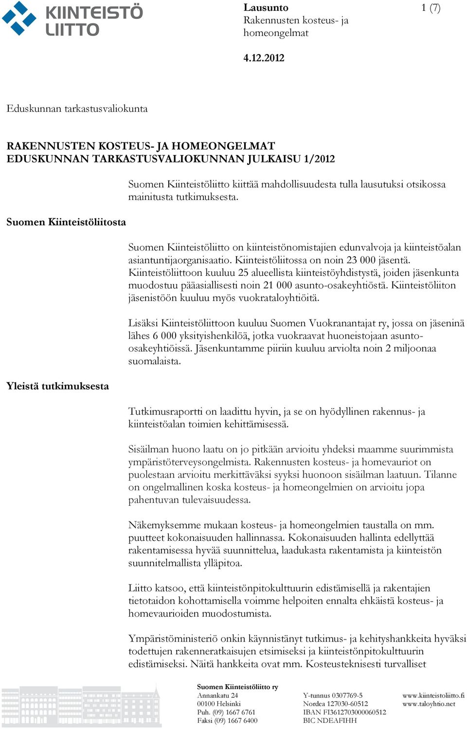 Kiinteistöliitossa on noin 23 000 jäsentä. Kiinteistöliittoon kuuluu 25 alueellista kiinteistöyhdistystä, joiden jäsenkunta muodostuu pääasiallisesti noin 21 000 asunto-osakeyhtiöstä.